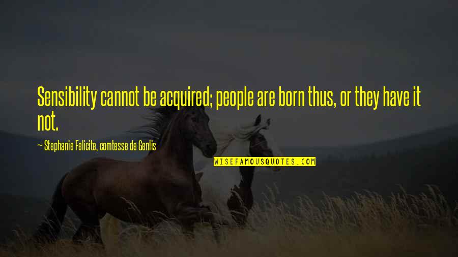 Funny Wikipedia Quotes By Stephanie Felicite, Comtesse De Genlis: Sensibility cannot be acquired; people are born thus, Funny Wikipedia Quotes By Stephanie Felicite, Comtesse De Genlis: Sensibility cannot be acquired; people are born thus,
