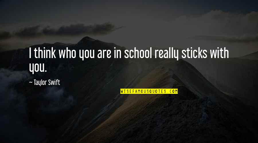 Funny Wilfred Dog Quotes By Taylor Swift: I think who you are in school really Funny Wilfred Dog Quotes By Taylor Swift: I think who you are in school really