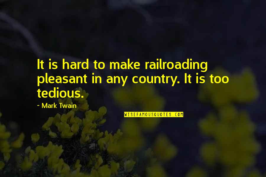 Funny Win Quotes By Mark Twain: It is hard to make railroading pleasant in