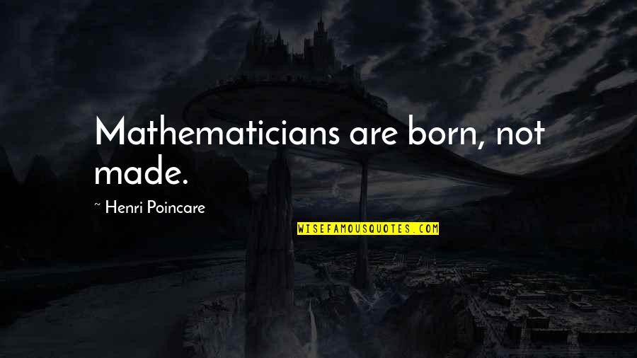 Funny Window Paint Quotes By Henri Poincare: Mathematicians are born, not made.