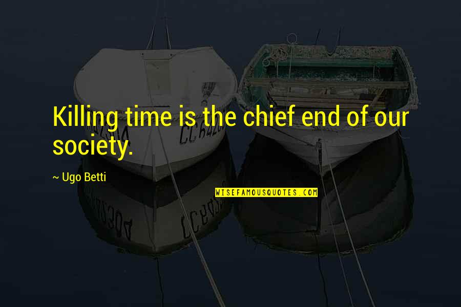 Funny Windshield Quotes By Ugo Betti: Killing time is the chief end of our