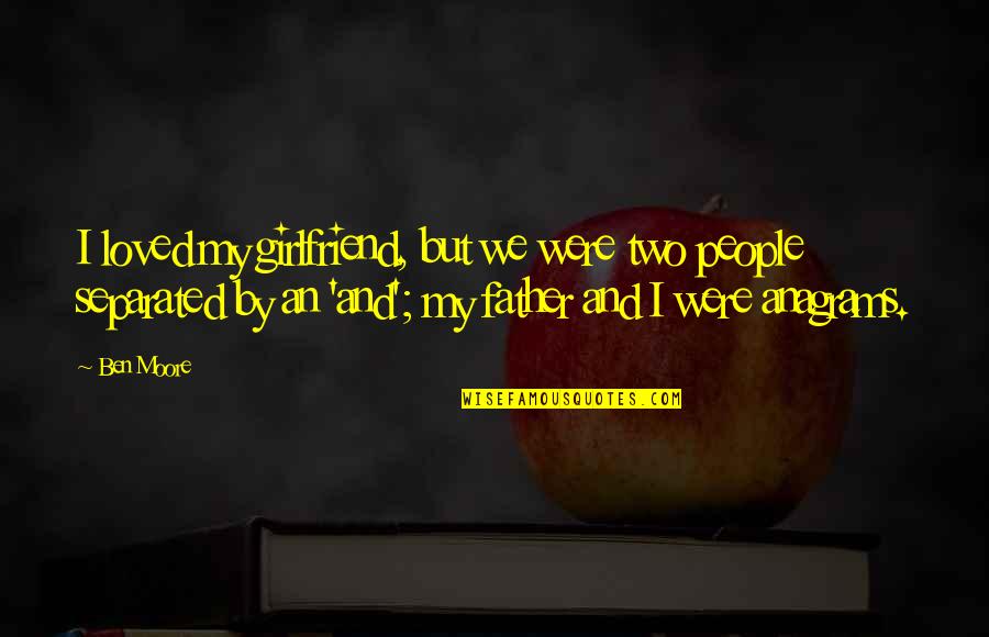 Funny Wine And Cheese Quotes By Ben Moore: I loved my girlfriend, but we were two