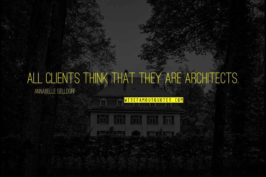 Funny Wine Birthday Quotes By Annabelle Selldorf: All clients think that they are architects.