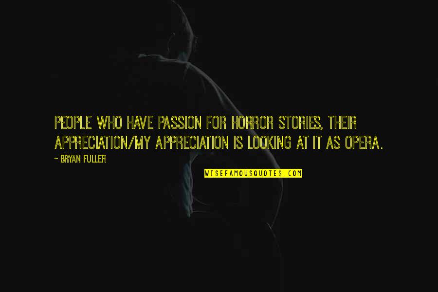 Funny Wine Tasting Quotes By Bryan Fuller: People who have passion for horror stories, their