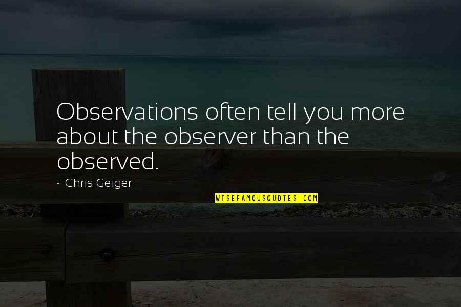 Funny Wine Tour Quotes By Chris Geiger: Observations often tell you more about the observer