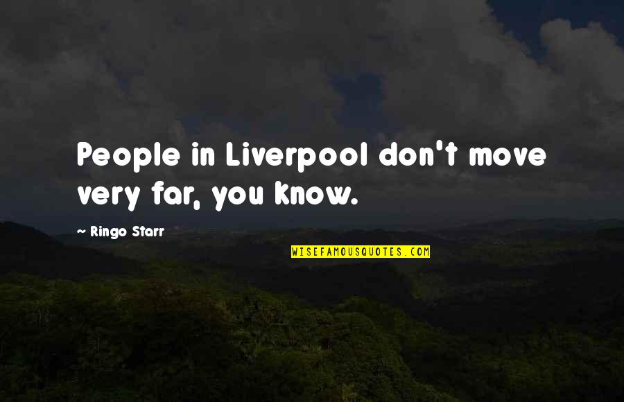 Funny Winery Quotes By Ringo Starr: People in Liverpool don't move very far, you