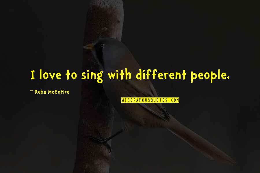Funny Wing Quotes By Reba McEntire: I love to sing with different people.