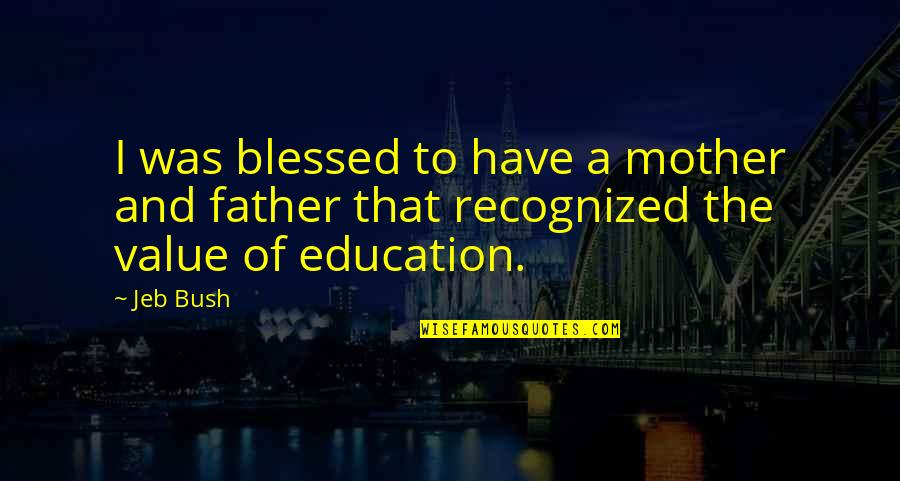 Funny Winners And Losers Quotes By Jeb Bush: I was blessed to have a mother and