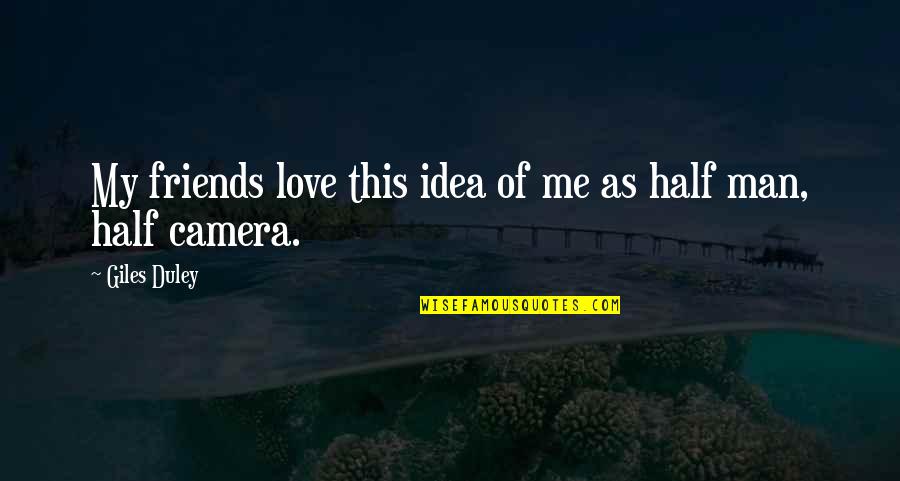 Funny Winter Picture Quotes By Giles Duley: My friends love this idea of me as