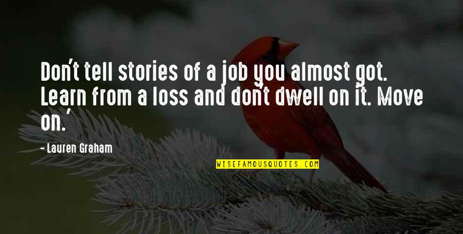 Funny Winter Picture Quotes By Lauren Graham: Don't tell stories of a job you almost Funny Winter Picture Quotes By Lauren Graham: Don't tell stories of a job you almost