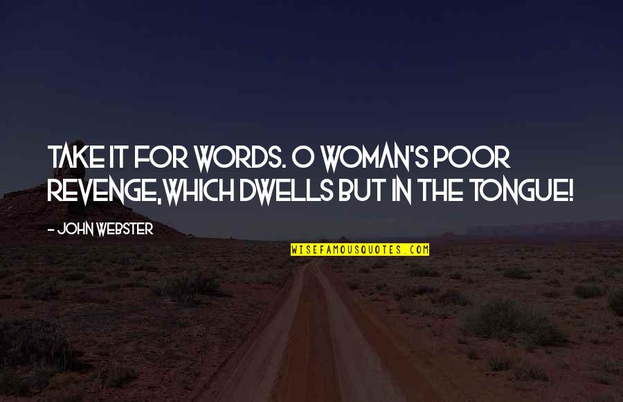 Funny Wipeout Quotes By John Webster: Take it for words. O woman's poor revenge,Which