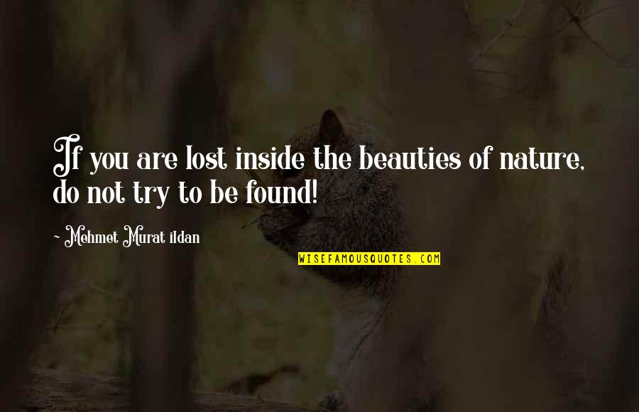 Funny Wisdom Teeth Quotes By Mehmet Murat Ildan: If you are lost inside the beauties of