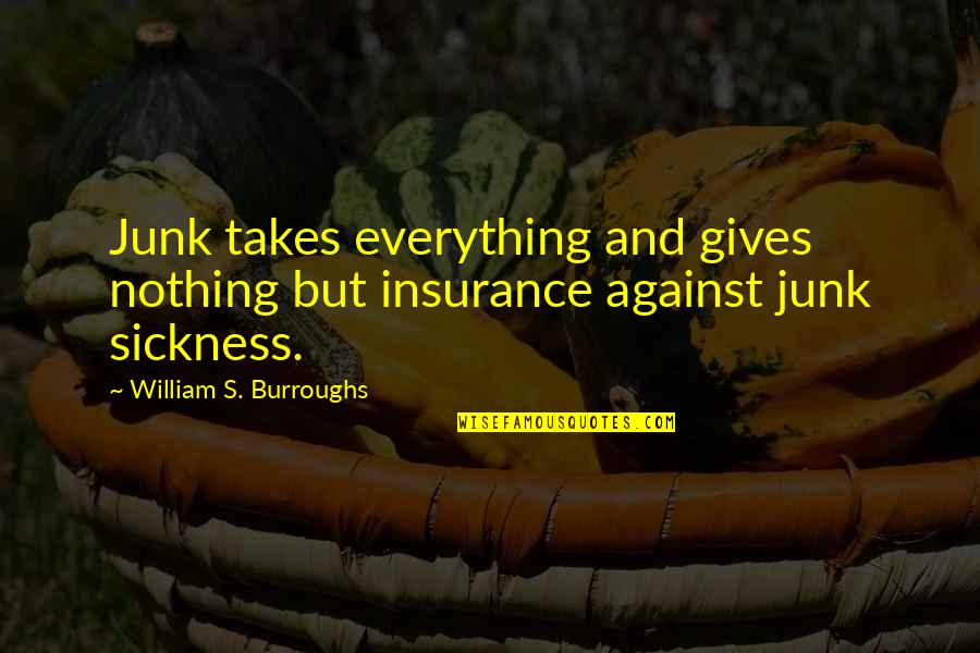 Funny Wisdom Teeth Quotes By William S. Burroughs: Junk takes everything and gives nothing but insurance