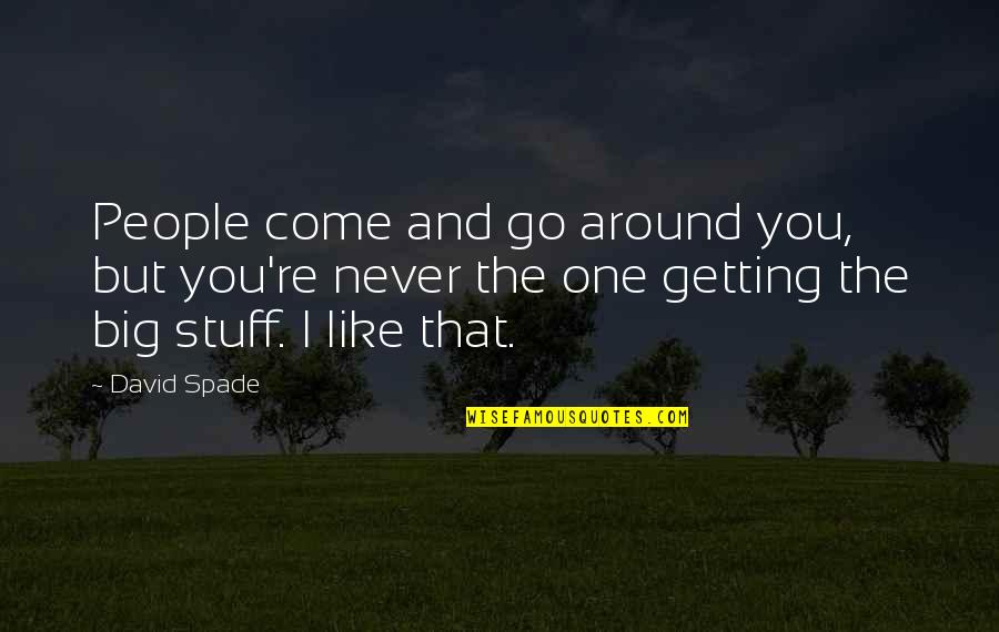 Funny Wisecrack Quotes By David Spade: People come and go around you, but you're