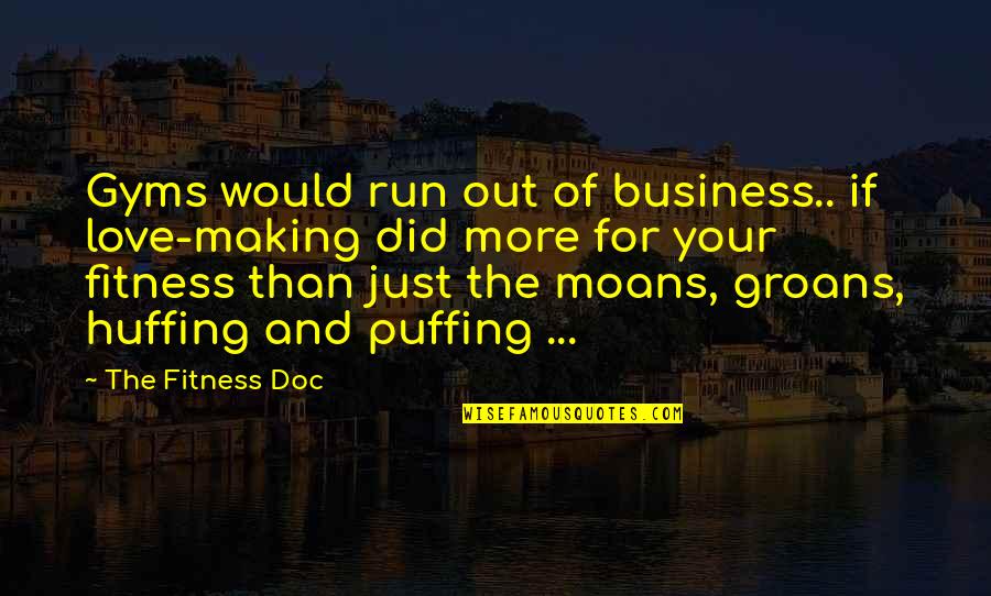 Funny Wisecrack Quotes By The Fitness Doc: Gyms would run out of business.. if love-making