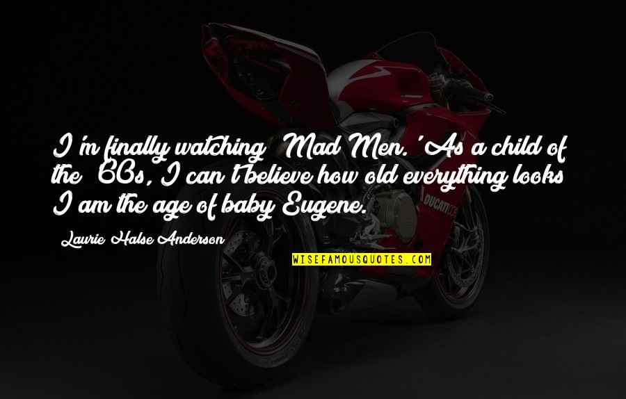 Funny Wishing Well Quotes By Laurie Halse Anderson: I'm finally watching 'Mad Men.' As a child Funny Wishing Well Quotes By Laurie Halse Anderson: I'm finally watching 'Mad Men.' As a child