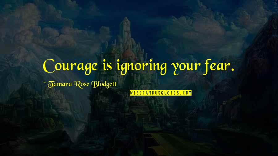 Funny Witch Broom Quotes By Tamara Rose Blodgett: Courage is ignoring your fear.