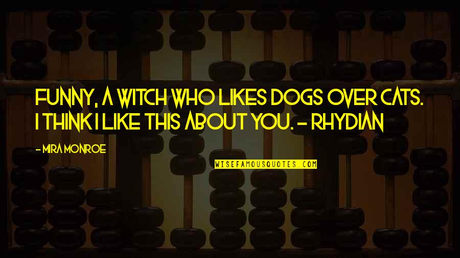 Funny Witch Quotes By Mira Monroe: Funny, a witch who likes dogs over cats.