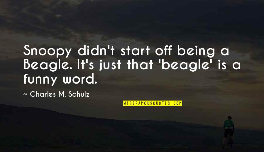 Funny Word Quotes By Charles M. Schulz: Snoopy didn't start off being a Beagle. It's