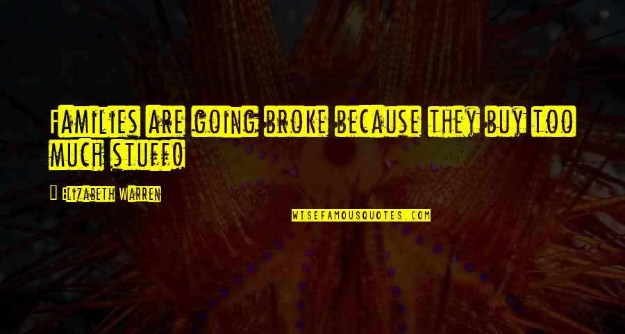 Funny Wordplay Quotes By Elizabeth Warren: Families are going broke because they buy too Funny Wordplay Quotes By Elizabeth Warren: Families are going broke because they buy too