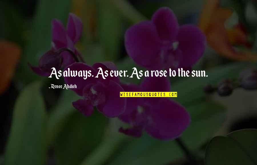 Funny Words Hurt Quotes By Renee Ahdieh: As always. As ever. As a rose to