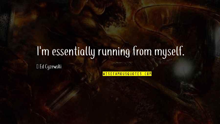 Funny Work Appropriate Quotes By Ed Cyzewski: I'm essentially running from myself.