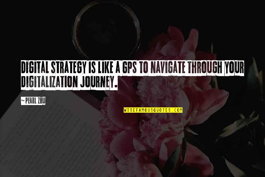 Funny Work Promotion Quotes By Pearl Zhu: Digital strategy is like a GPS to navigate