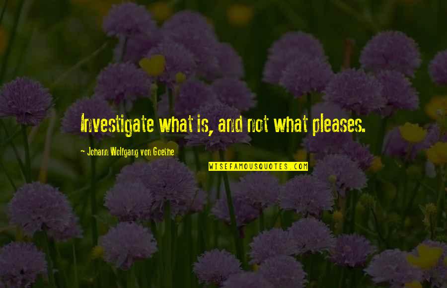 Funny Work Schedules Quotes By Johann Wolfgang Von Goethe: Investigate what is, and not what pleases. Funny Work Schedules Quotes By Johann Wolfgang Von Goethe: Investigate what is, and not what pleases.
