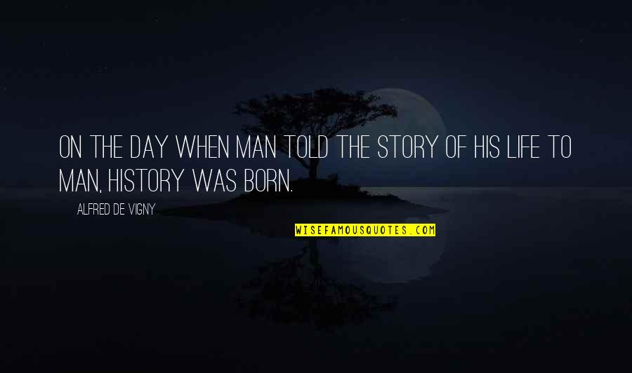Funny Work Stress Quotes By Alfred De Vigny: On the day when man told the story