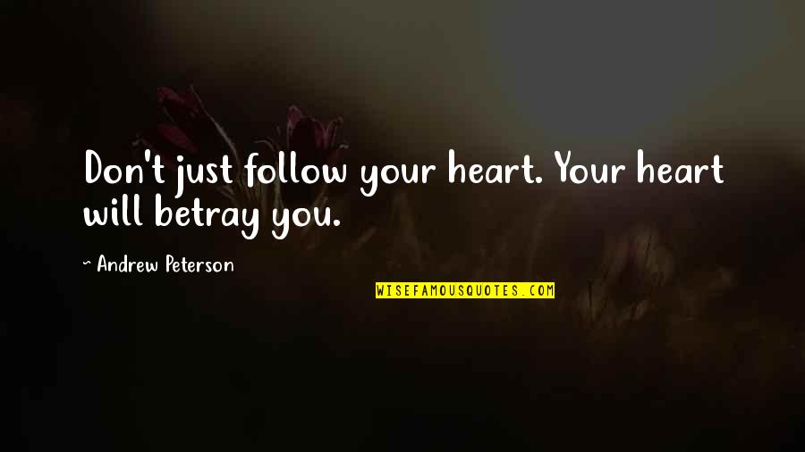 Funny Work Stress Quotes By Andrew Peterson: Don't just follow your heart. Your heart will