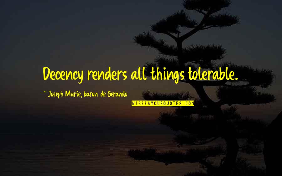 Funny Work Travel Quotes By Joseph Marie, Baron De Gerando: Decency renders all things tolerable.