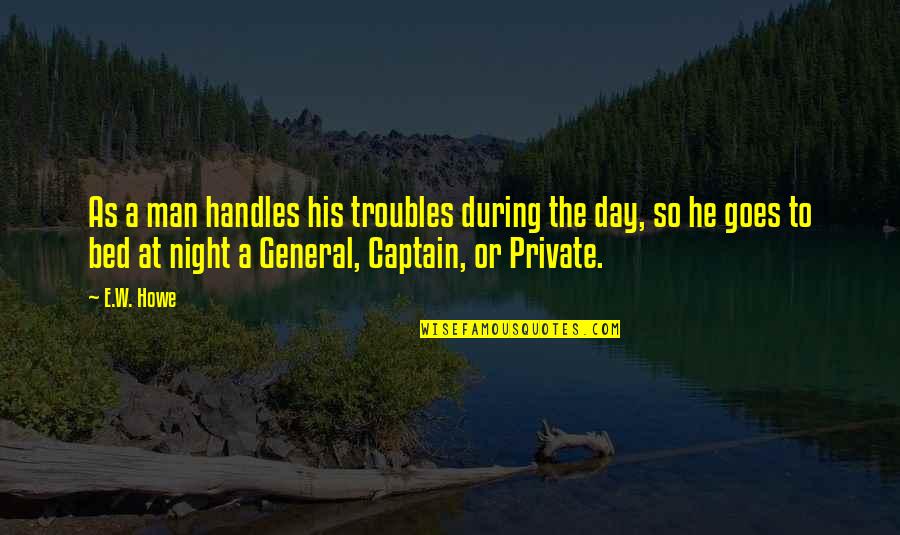 Funny Workaholics Quotes By E.W. Howe: As a man handles his troubles during the