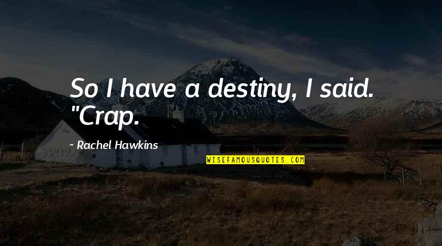 Funny Working Dog Quotes By Rachel Hawkins: So I have a destiny, I said. "Crap.