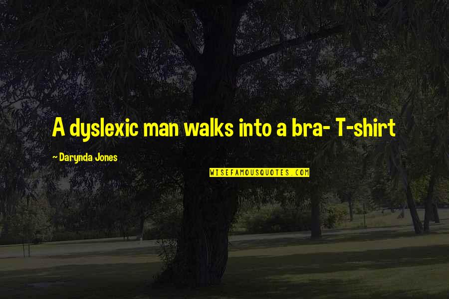 Funny Working Retail Quotes By Darynda Jones: A dyslexic man walks into a bra- T-shirt