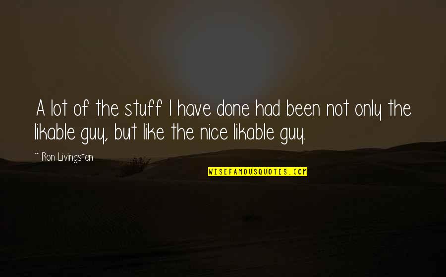 Funny Workmates Quotes By Ron Livingston: A lot of the stuff I have done Funny Workmates Quotes By Ron Livingston: A lot of the stuff I have done