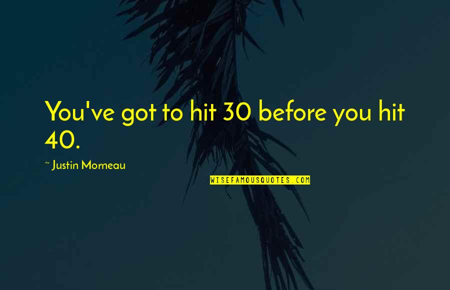 Funny Workout Partner Quotes By Justin Morneau: You've got to hit 30 before you hit