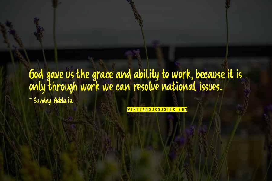 Funny Workplace Inspirational Quotes By Sunday Adelaja: God gave us the grace and ability to