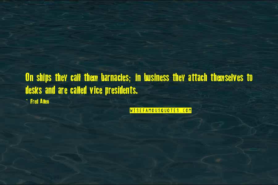 Funny World Peace Quotes By Fred Allen: On ships they call them barnacles; in business