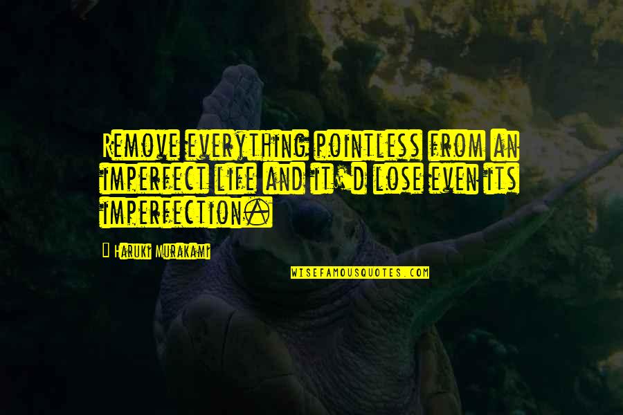 Funny World Peace Quotes By Haruki Murakami: Remove everything pointless from an imperfect life and