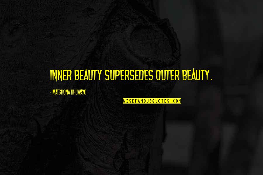 Funny Worship Leader Quotes By Matshona Dhliwayo: Inner beauty supersedes outer beauty.