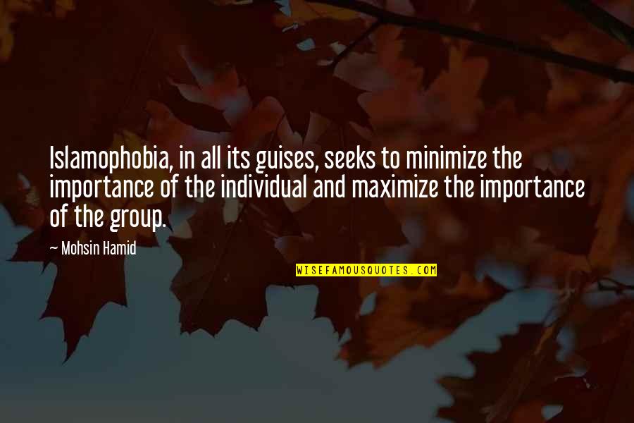 Funny Worship Leader Quotes By Mohsin Hamid: Islamophobia, in all its guises, seeks to minimize