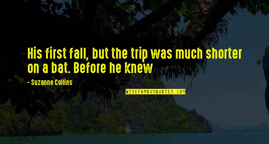 Funny Worship Leader Quotes By Suzanne Collins: His first fall, but the trip was much