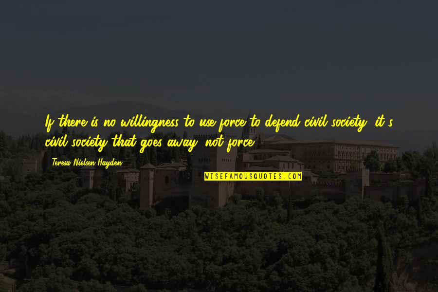 Funny Wreath Quotes By Teresa Nielsen Hayden: If there is no willingness to use force Funny Wreath Quotes By Teresa Nielsen Hayden: If there is no willingness to use force