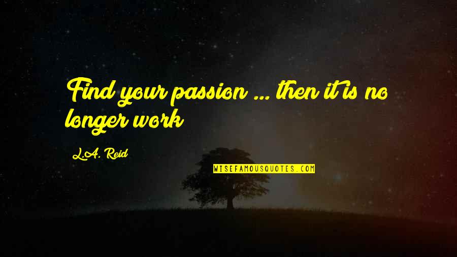 Funny Wrestling Quotes By L.A. Reid: Find your passion ... then it is no