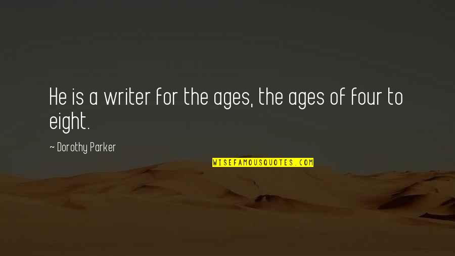 Funny Writer Quotes By Dorothy Parker: He is a writer for the ages, the