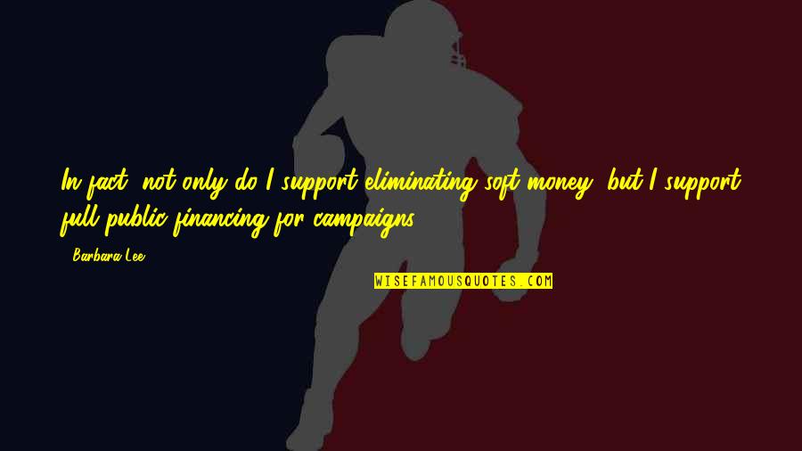 Funny Wv Quotes By Barbara Lee: In fact, not only do I support eliminating Funny Wv Quotes By Barbara Lee: In fact, not only do I support eliminating