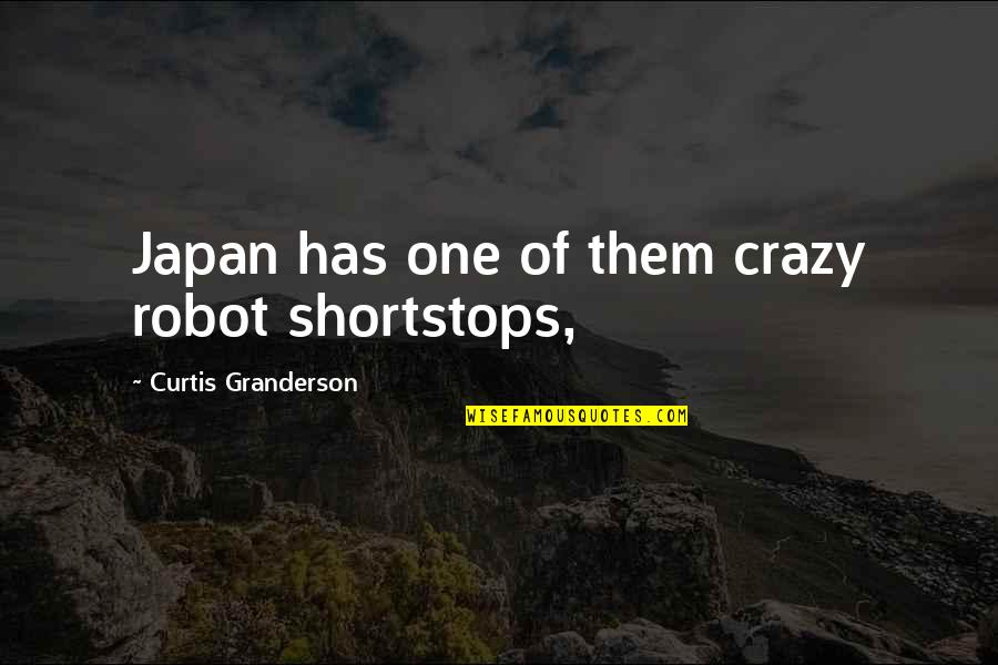 Funny Wynonna Earp Quotes By Curtis Granderson: Japan has one of them crazy robot shortstops, Funny Wynonna Earp Quotes By Curtis Granderson: Japan has one of them crazy robot shortstops,