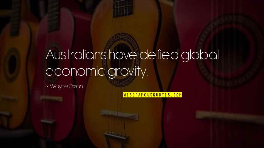Funny X Factor Quotes By Wayne Swan: Australians have defied global economic gravity.