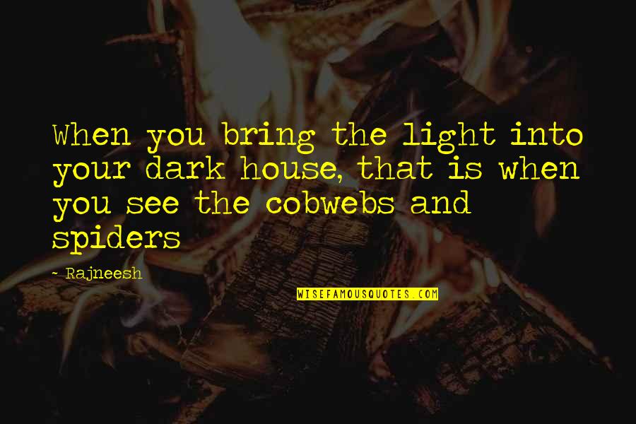 Funny Xavi Quotes By Rajneesh: When you bring the light into your dark Funny Xavi Quotes By Rajneesh: When you bring the light into your dark