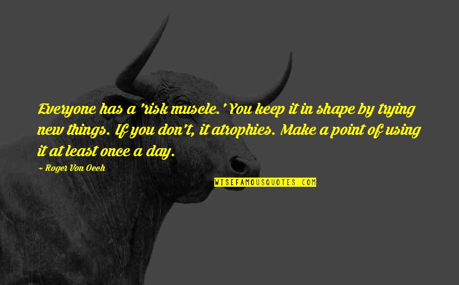 Funny Xbox Live Bio Quotes By Roger Von Oech: Everyone has a 'risk muscle.' You keep it Funny Xbox Live Bio Quotes By Roger Von Oech: Everyone has a 'risk muscle.' You keep it